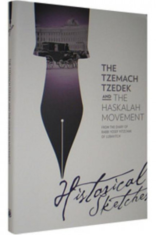 Tzemach Tzedek & the Haskalah Movement Historical Sketches from the Frierdiker Rebbe's Diary
