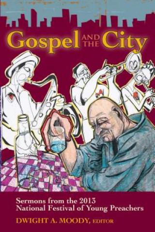 Gospel and the City: Sermons from the 2013 National Festival of Young Preachers