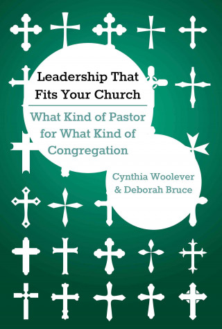 Leadership That Fits Your Church: What Kind of Pastor for What Kind of Congregation