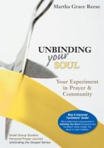 Unbinding Your Soul: Your Experiment in Christian Prayer & Community: Small Group Studies & Personal Prayer Journal