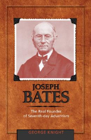 Joseph Bates: The Real Founder of Seventh-Day Adventism