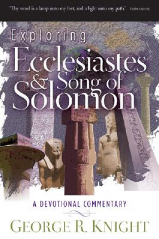 Exploring Ecclesiastes and Song of Solomon: A Devotional Commentary