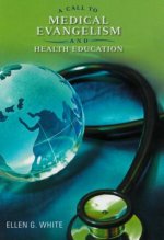 A Call to Medical Evangelism and Health Education: Selections from the Writings of Ellen G. White