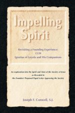 Impelling Spirit: Revisiting a Founding Experience: 1539, Iqnatius of Loyola and His Companions