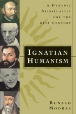 Ignatian Humanism: A Dynamic Spirituality for the 21st Century