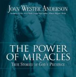 The Power of Miracles: True Stories of God's Presence