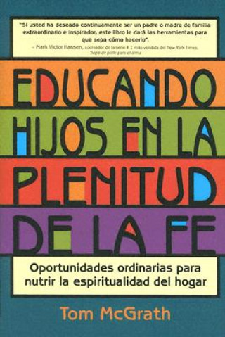 Educando Hijos en la Plenitud de la Fe: Oportunidades Ordinarias Para Nutrir la Espiritualidad del Hogar