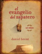 El Evangelio del Zapatero: Un Relato = Shoemaker's Gospel