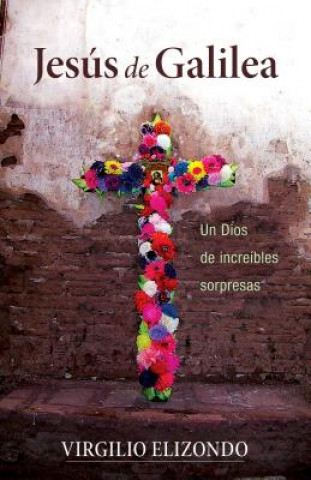 Jesus de Galilea: Un Dios de Increibles Sorpresas