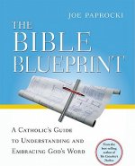 The Bible Blueprint: A Catholic's Guide to Understanding and Embracing God's Word