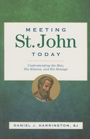 Meeting St. John Today: Understanding the Man, His Mission, and His Message