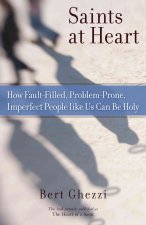 Saints at Heart: How Fault-Filled, Problem-Prone, Imperfect People Like Us Can Be Holy