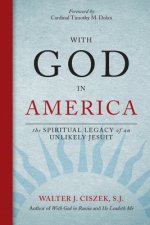 With God in America: The Spiritual Legacy of an Unlikely Jesuit
