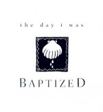 The Day I Was Baptized