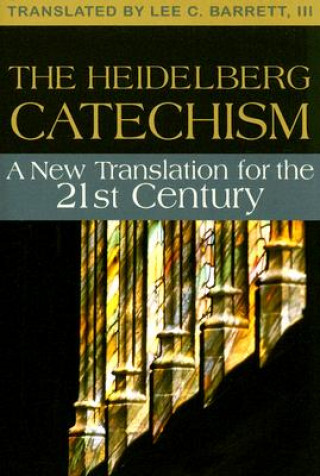 The Heidelberg Catechism: A New Translation for the Twenty-First Century