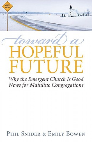 Toward a Hopeful Future: Why the Emergent Church Is Good News for Mainline Congregations