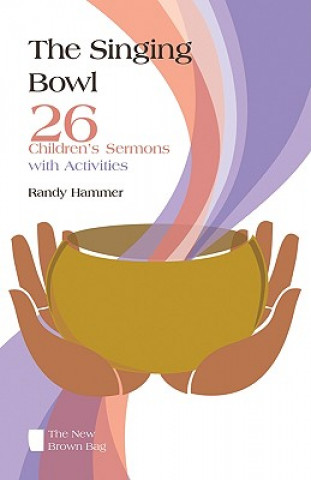 The Singing Bowl: 26 Children's Sermons with Activities