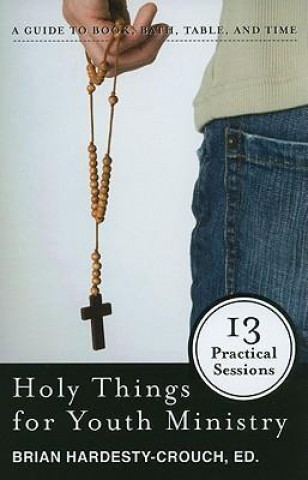 Holy Things for Youth Ministry: 13 Practical Sessions