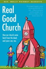 Real Good Church: How Our Church Came Back from the Dead, and Yours Can, Too