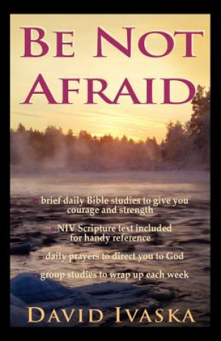 The Be Not Afraid: A Disciple's Guide to Loving God and Others