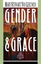 Gender & Grace: Love, Work & Parenting in a Changing World