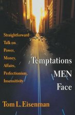 Temptations Men Face: Straightforward Talk on Power, Money, Affairs, Perfectionism, Insensitivity