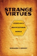Strange Virtues: Ethics in a Multicultural World