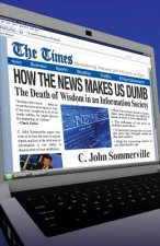 The How the News Makes Us Dumb: A Field Guide for Your Spiritual Journey
