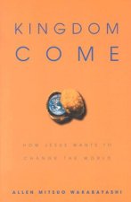 Kingdom Come: How Jesus Wants to Change the World