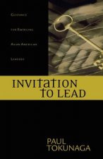 Invitation to Lead: Advice for Parenting, Finances, Career, Surviving Each Day & Much More