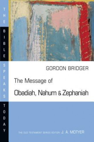 The Message of Obadiah, Nahum and Zephaniah: The Kindness and Severity of God