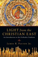 Light from the Christian East - An Introduction to the Orthodox Tradition