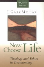 Now Choose Life: Theology and Ethics in Deuteronomy