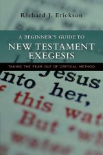 A Beginner's Guide to New Testament Exegesis: Taking the Fear Out of Critical Method