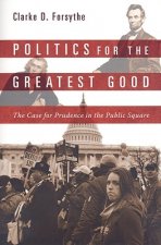 Politics for the Greatest Good: The Case for Prudence in the Public Square