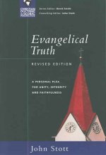 Evangelical Truth: A Personal Plea for Unity, Integrity & Faithfulness