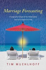 Marriage Forecasting: Changing the Climate of Your Relationship One Conversation at a Time
