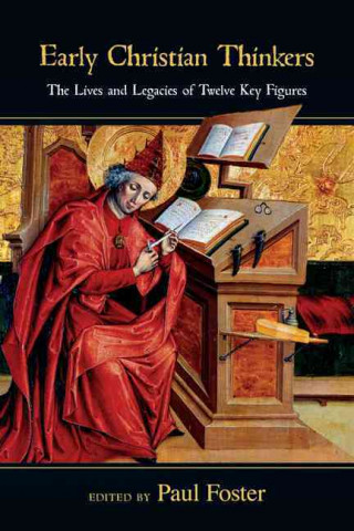 Early Christian Thinkers: The Lives and Legacies of Twelve Key Figures