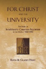 For Christ and the University: The Story of Intervarsity Christian Fellowship of the USA - 1940-1990