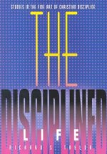 The Disciplined Life: Studies in the Fine Art of Christian Discipline