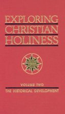 Exploring Christian Holiness, Volume 2: The Historical Development