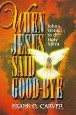 When Jesus Said Goodbye: John's Witness to the Holy Spirit