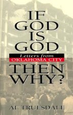 If God Is God...Then Why?: Letters from Oklahoma City