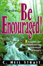 Pastor...Be Encouraged!: Insights for Maintaining Spiritual Victory