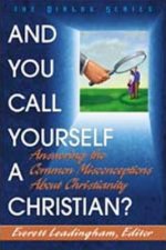 And You Call Yourself a Christian: Answering the Common Misconceptions about Christianity