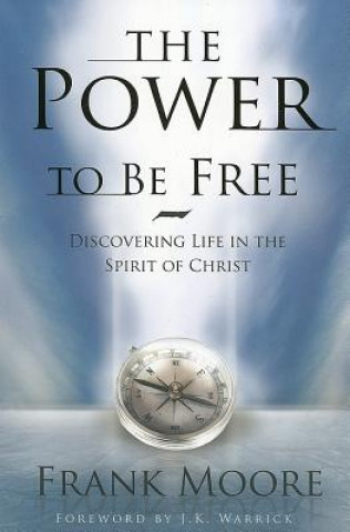 The Power to Be Free: Discovering Life in the Spirit of Christ