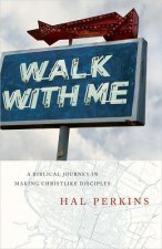 Walk with Me: A Biblical Journey in Making Christlike Disciples