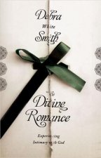 The Divine Romance: Experiencing Intimacy with God