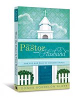 When the Pastor Is Your Husband: The Joy and Pain of Ministry Wives