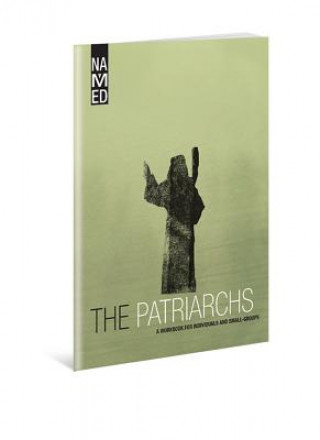 The Patriarchs: A Workbook for Individuals and Small-Groups